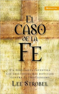 Libro El caso de la fe: Un periodista investiga las objeciones más difíciles contra el cristianismo 