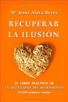 Frases de Recuperar la ilusión: el libro practico de la inutilidad del sufrimiento