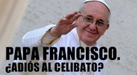 Papa Francisco y el celibato 